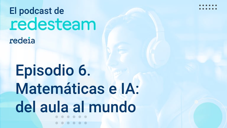 Redesteam | Episodio 6. Matemáticas e Inteligencia Artificial: del aula ...