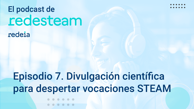 Redesteam | Episodio 7. Divulgación científica para despertar ...